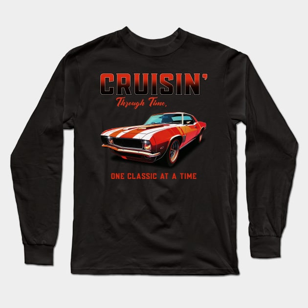 Cruisin' Through Time, One Classic At A Time Car Collector Car Enthusiast Vintage Classic Cars Street Car Racecar Long Sleeve T-Shirt by Carantined Chao$